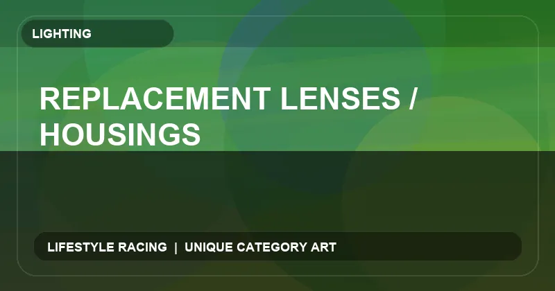 Replacement Lenses / Housings